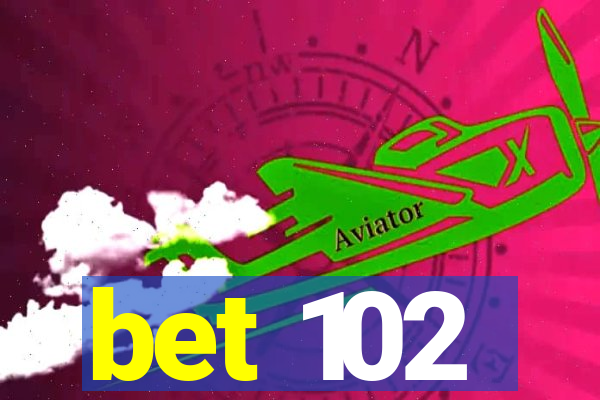 bet 102
